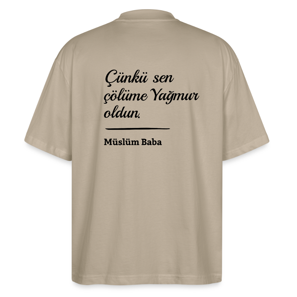 Çünkü sen çölüme Yağmur oldun Oversized T-Shirt - stone