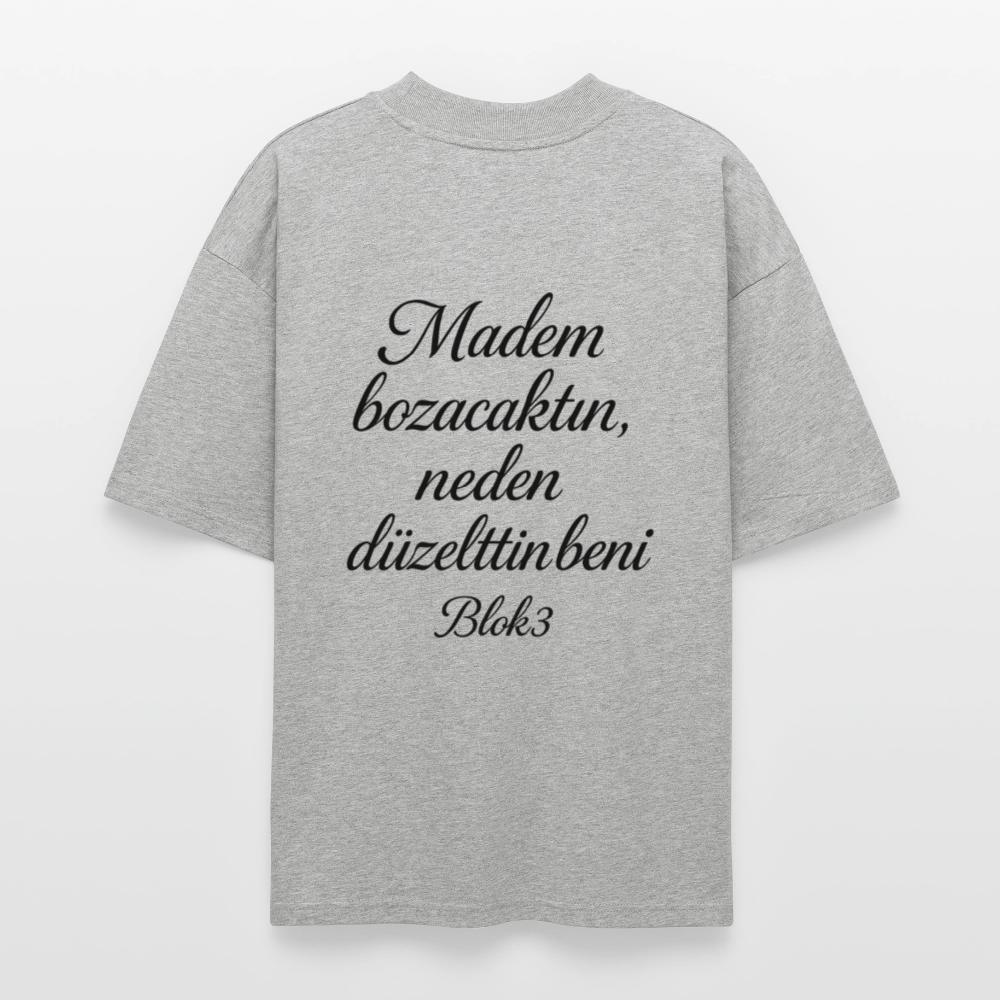 Madem bozacaktin neden düzelttin beni - BLOK3 Oversized T-Shirt - heather grey