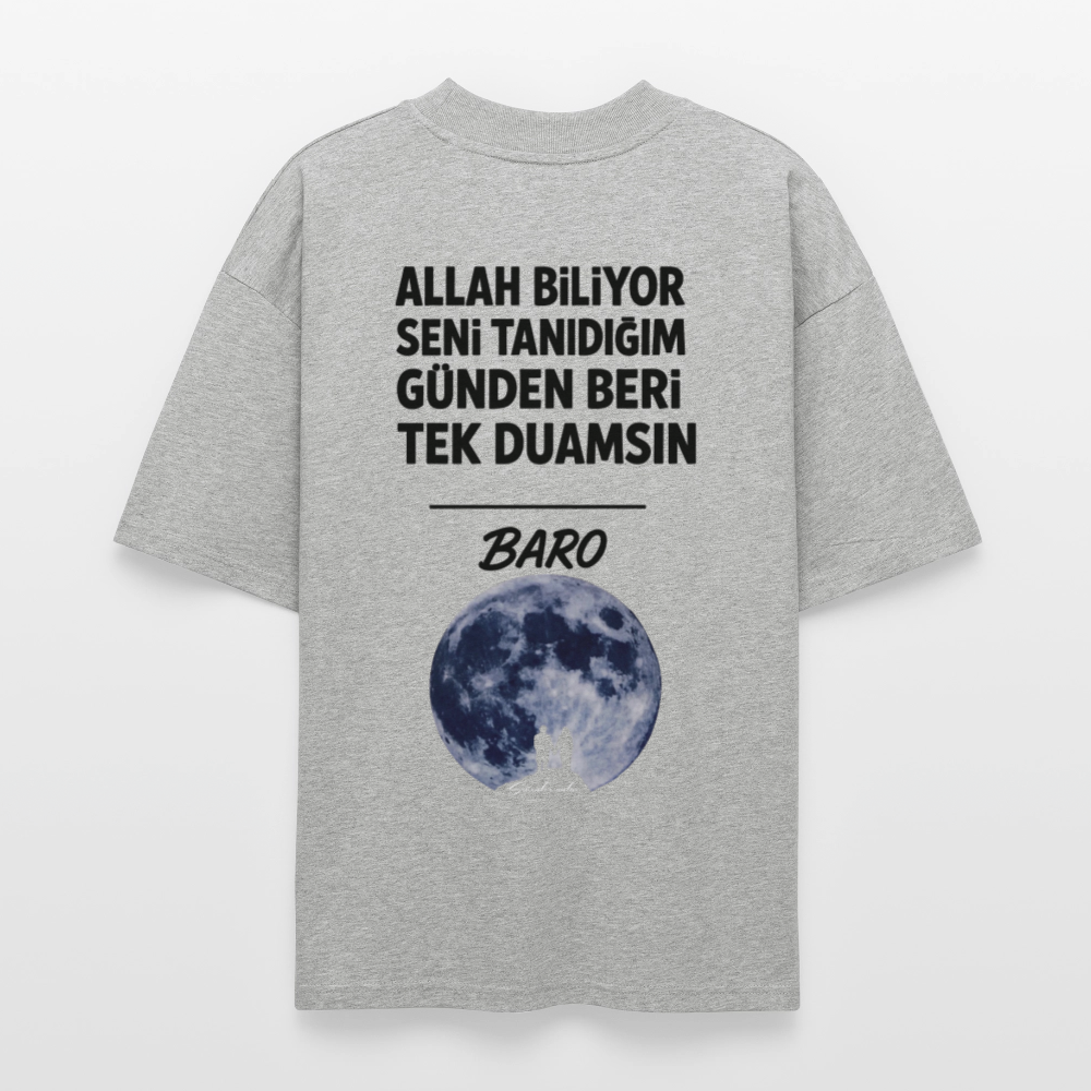 Baro - Allah biliyor seni tanıdığım günden beri tek duamsın Oversized T-Shirt - heather grey