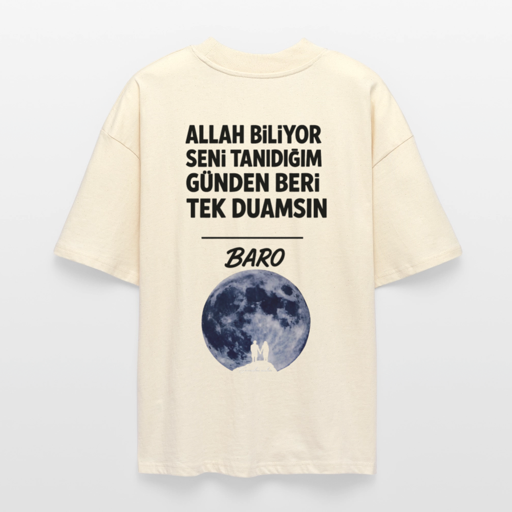 Baro - Allah biliyor seni tanıdığım günden beri tek duamsın Oversized T-Shirt - natural raw
