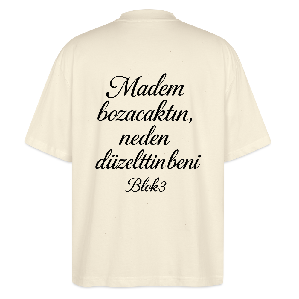 Madem bozacaktin neden düzelttin beni - BLOK3 Oversized T-Shirt - natural raw