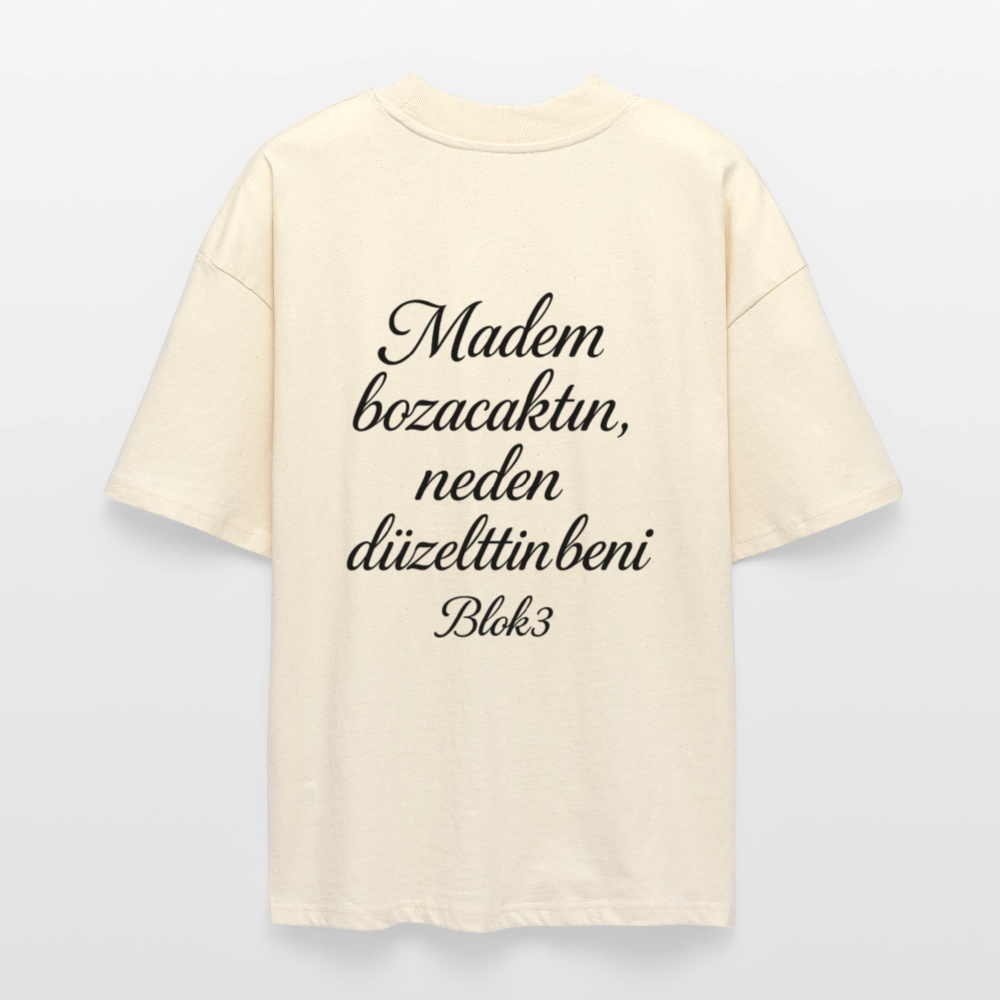Madem bozacaktin neden düzelttin beni - BLOK3 Oversized T-Shirt - natural raw