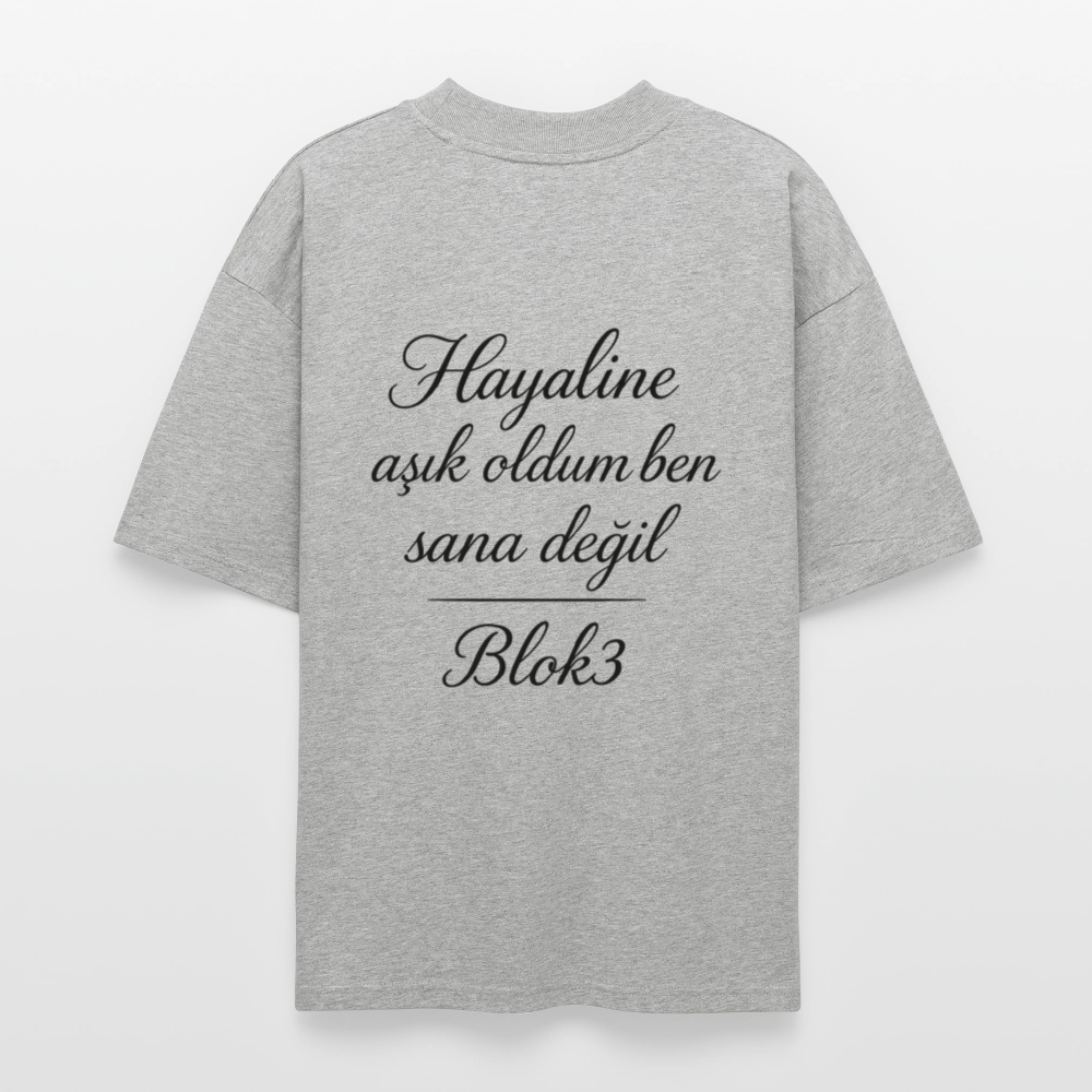 Hayaline așık oldum ben sana degil - BLOK3 Oversized T-Shirt - heather grey