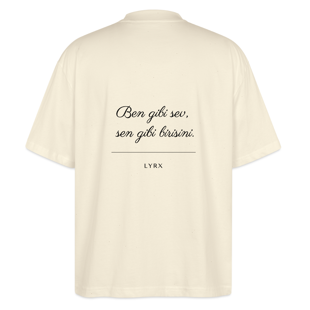 Ben gibi sev, sen gibi birisini Oversized T-Shirt - natural raw