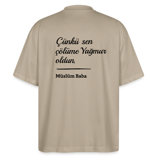 Çünkü sen çölüme Yağmur oldun Oversized T-Shirt - stone